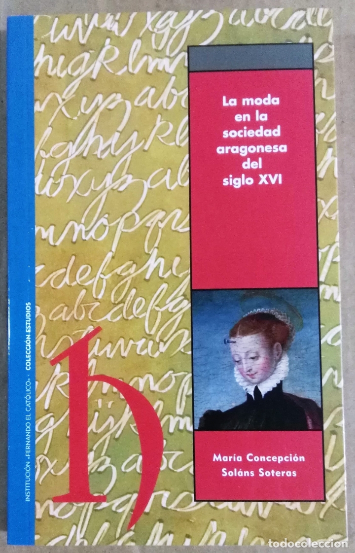 Libros de segunda mano: Mar&iacute;a Concepci&oacute;n Solans Soteras, La moda en la Sociedad aragonesa del siglo XVI, Zaragoza, 2009
