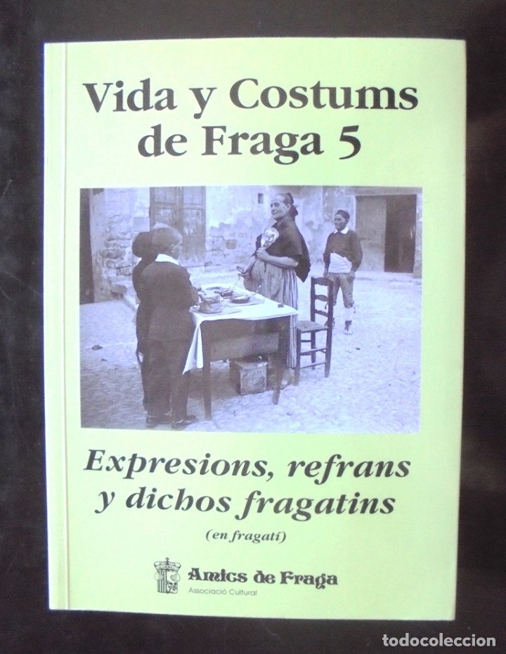 Livres d'occasion: Vida y costums de Fraga 5 Expressions, refrans y dichos fragatins 2001 impecable Amics de Fraga