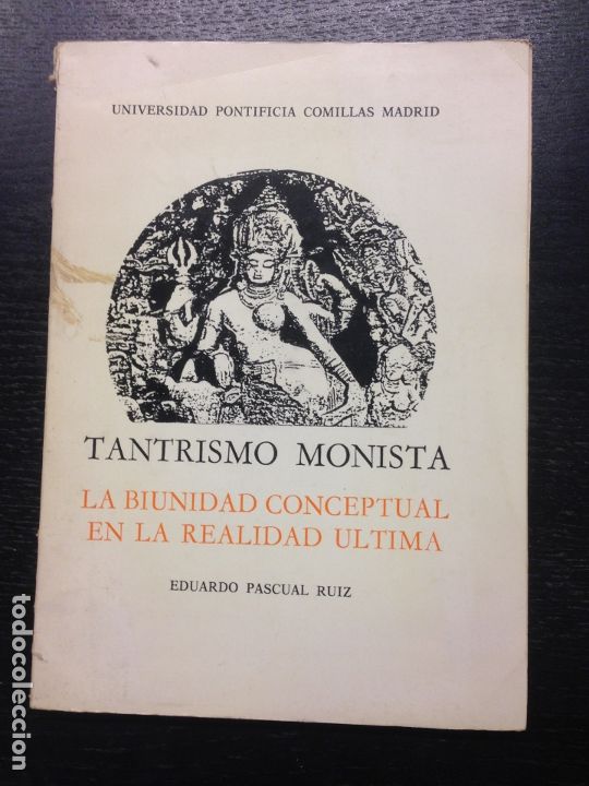 Libros de segunda mano: EL TANTRISMO MONISTA, LA BIUNIDAD CONCEPTUAL EN LA REALIDAD ULTIMA, PASCUAL RUIZ, E., 1984
