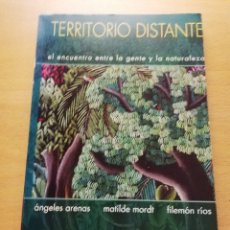 Libros de segunda mano: TERRITORIO DISTANTE. EL ENCUENTRO ENTRE LA GENTE Y LA NATURALEZA (ARENAS / MORDT / RÍOS)