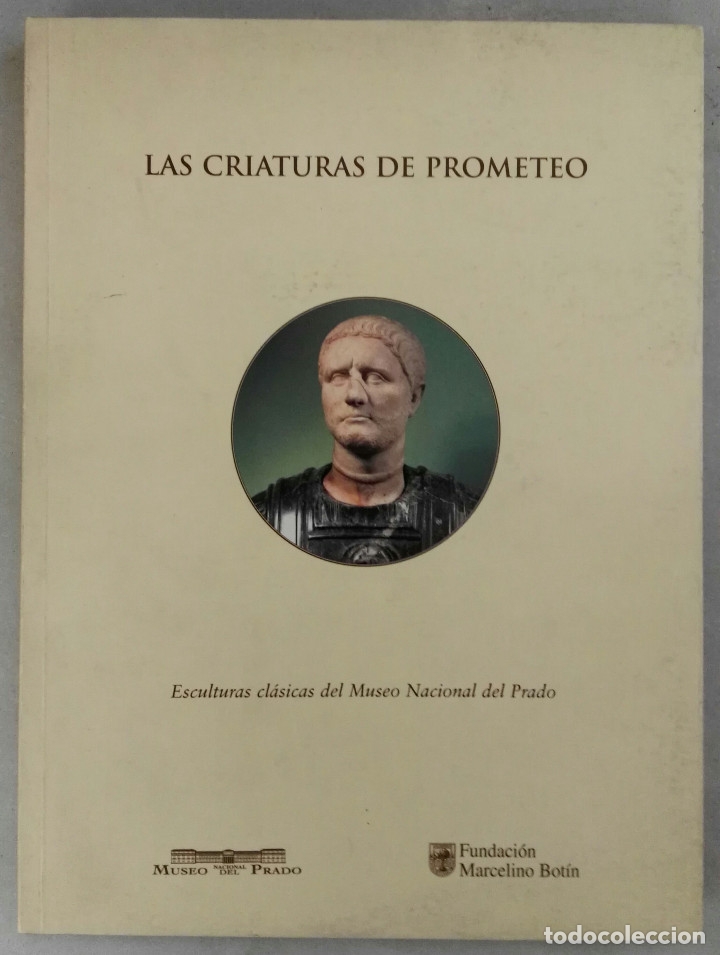 Libros de segunda mano: LAS CRIATURAS DE PROMETEO. ESCULTURAS CL&Aacute;SICAS DEL MUSEO NACIONAL DEL PRADO. 2000.