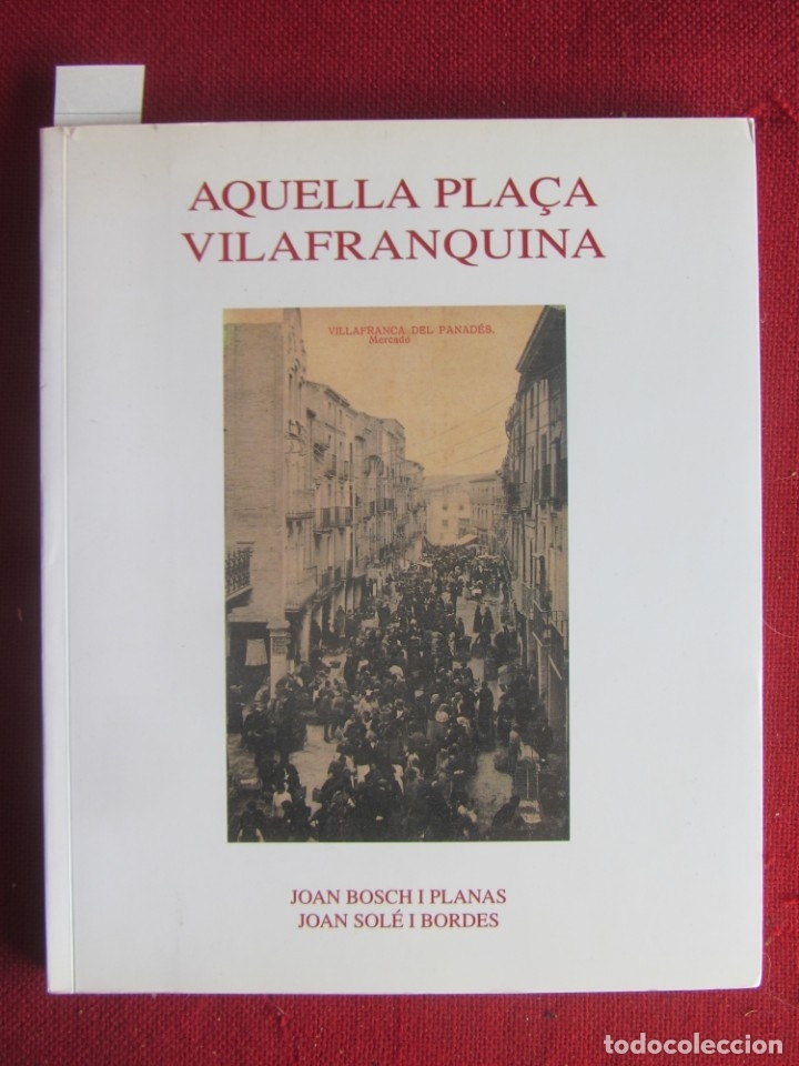 Libros de segunda mano: AQUELLA PLA&Ccedil;A VILAFRANQUINA. J.BOSCH I PLANES. J.SOL&Eacute; I BORDES. ED.VILATANA. 1994