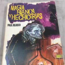 Libros de segunda mano: MAGIA BLANCA Y HECHICERIAS PAUL READER 1962, BARCELONA, EDITORIAL FERMA. Lote 180314166