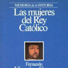 Libros de segunda mano: LAS MUJERES DEL REY CATÓLICO. FERNANDO VIZCAINO CASAS