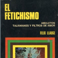Libros de segunda mano: EL FERICHISMO. AMULETOS, TALISMANES Y FILTROS DE AMOR.. Lote 180962280