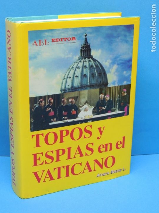 Libros de segunda mano: TOPOS Y ESPIAS EN EL VATICANO .-ALVARO BAEZA L - Foto 1
