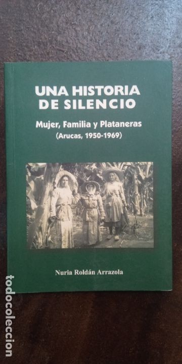 Second hand books: Nuria Rold&aacute;n Arrazola: Una historia de silencio. Mujer, familia, plataneras (Aruca, 1950-1969)