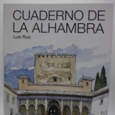 Libros de segunda mano: CUADERNO DE LA ALHAMBRA, LUIS RUIZ PASTAS SEMI DURA, INTERIOR ILUSTRADO A TODO COLOR 64 PAGINAS