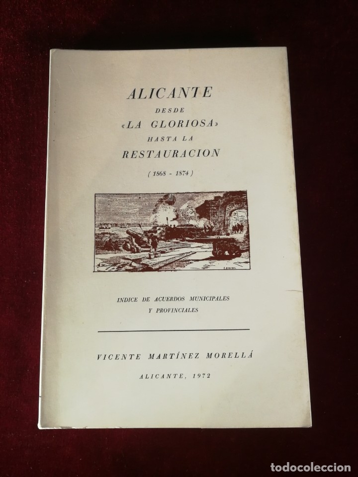 Libros de segunda mano: 1972 Alicante desde la Gloriosa hasta la Restauracion 1868 1874 - Historia