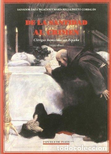 Libros de segunda mano: De La Santidad Al Crimen. Cl&eacute;rigos homicidas en Espa&ntilde;a.