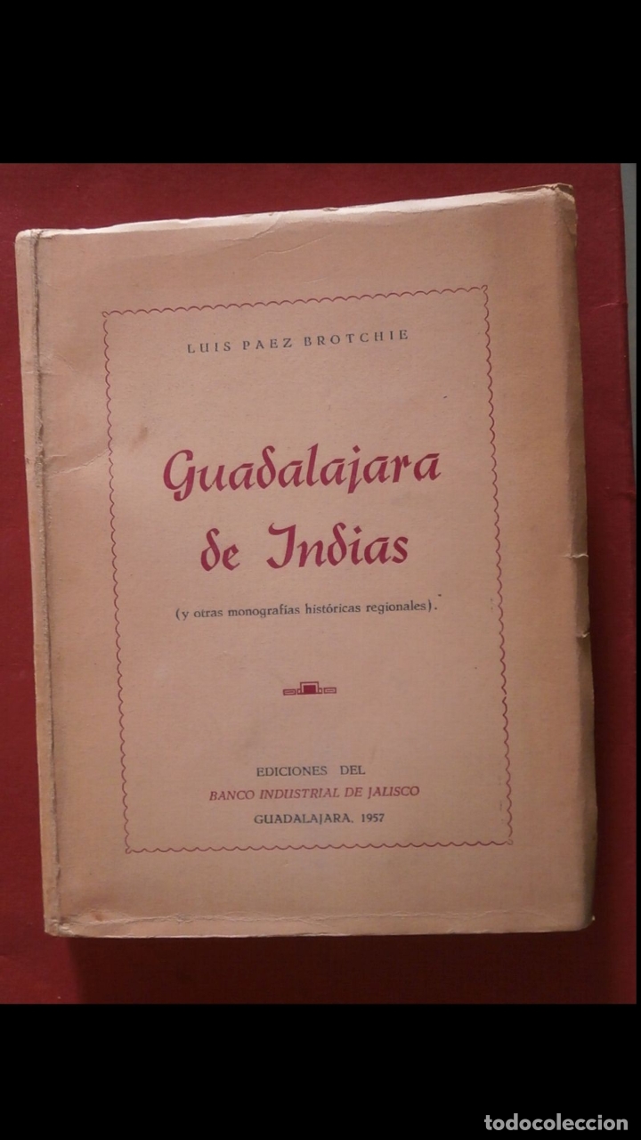 Gebrauchte B&uuml;cher: Guadalajara de Indias y otras monografias historicas regionales. Luis Paez Brotchie