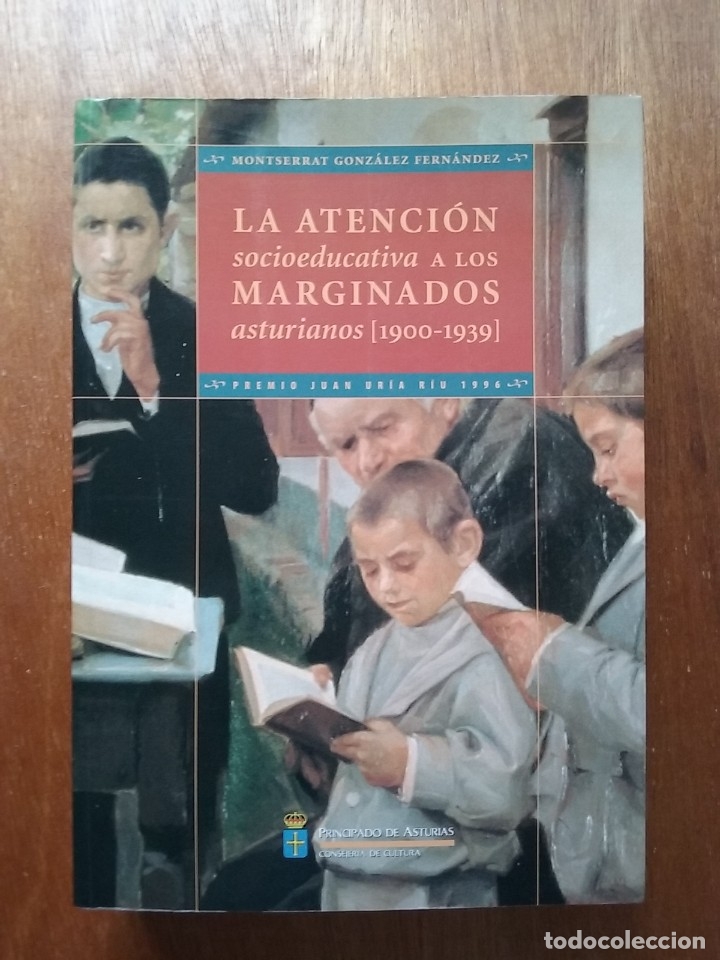 Second hand books: LA ATENCION SOCIOEDUCATIVA A LOS MARGINADOS ASTURIANOS 1900 1939, MONTSERRAT GONZALEZ, ASTURIAS 1996