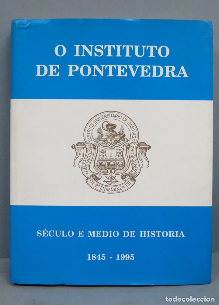 Libros de segunda mano: O INSTITUTO DE PONTEVEDRA. S&Eacute;CULO E MEDIO DE HISTORIA 1845-1995 - Foto 1