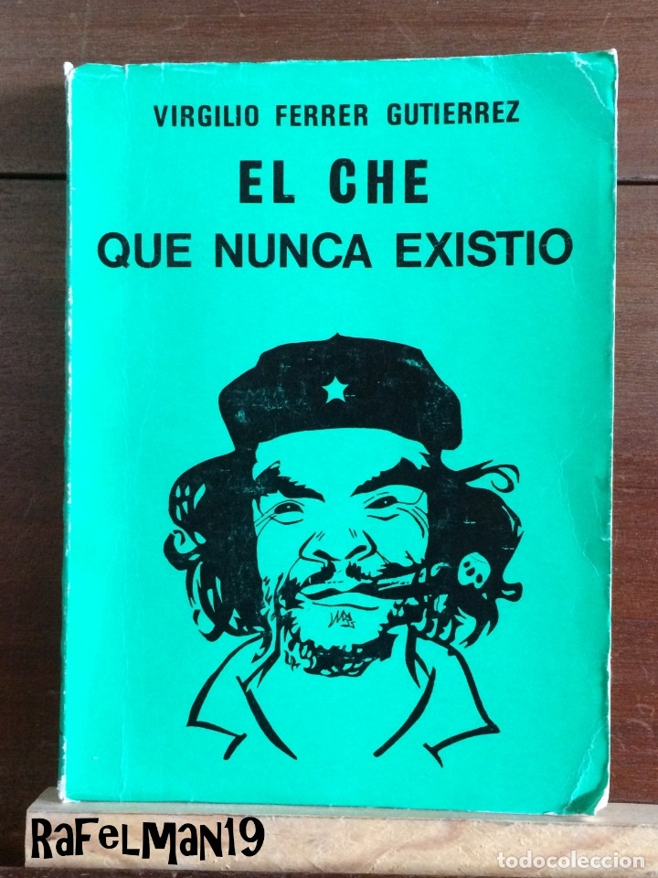 Libros de segunda mano: EL CHE QUE NUNCA EXISTI&Oacute; de VIRGILIO FERRER GUTIERREZ - MADRID 1970