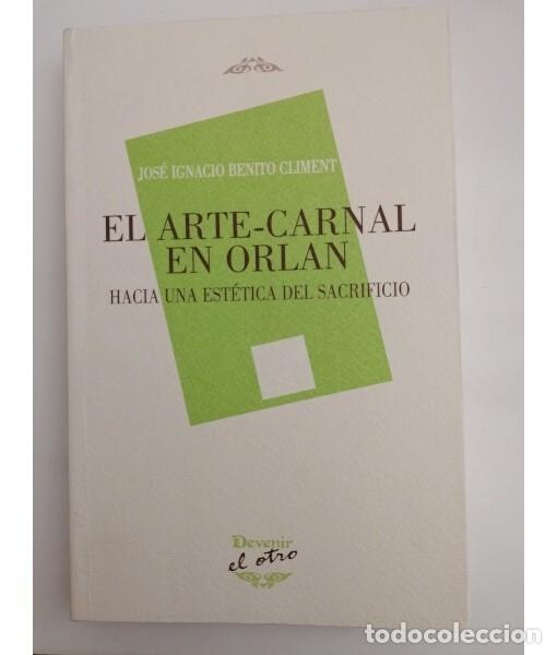 Second hand books: EL ARTE-CARNAL EN ORLAN. BENITO CLIMENT, Jose Ignacio. Devenir. 2013.