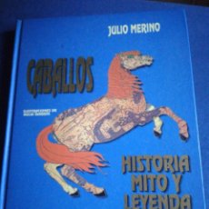 Libros de segunda mano: CABALLOS HISTORIA MITO Y LEYENDA JULIO MERINO E ILUSTRACIONES DE XULIA BARROS, TAPA DURA. Lote 184117188