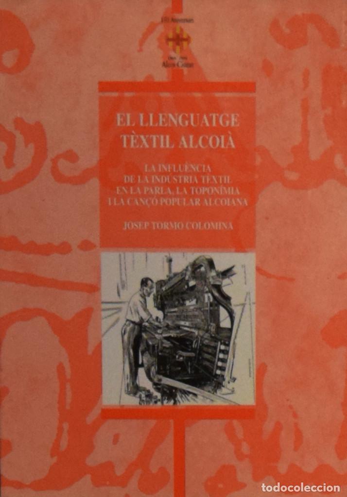 Libros de segunda mano: EL LLENGUATGE T&Egrave;XTIL ALCOI&Agrave;. LA INFLU&Egrave;NCIA DE LA INDUSTRIA T&Egrave;XTIL... - Josep TORMO COLOMINA