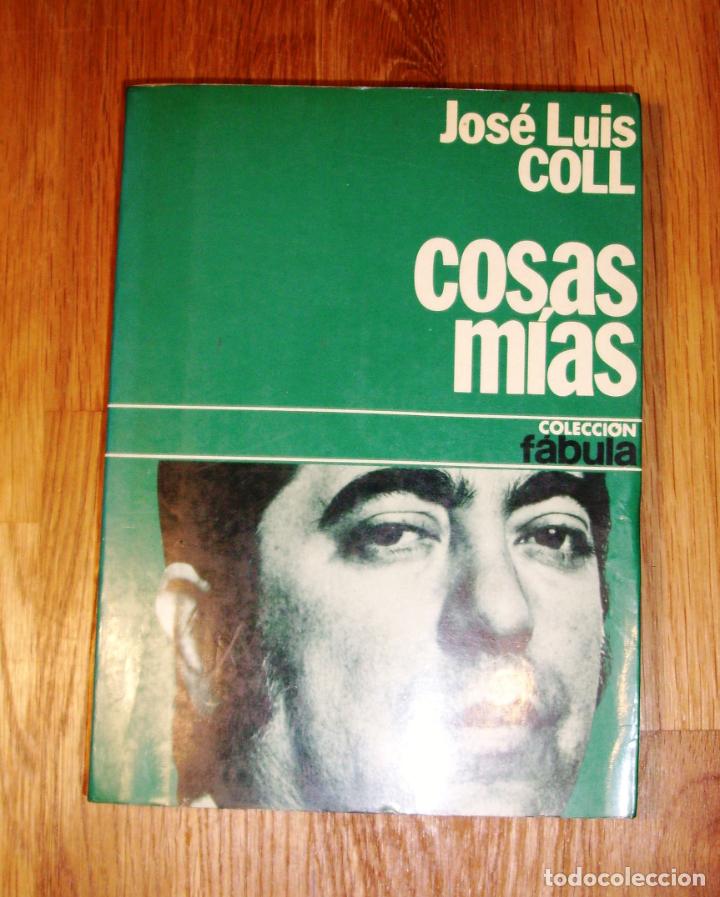 Libros de segunda mano: COLL, Jos&eacute; Luis. Cosas m&iacute;as (F&aacute;bula ; 1). - 1&ordf; ed. - Foto 1