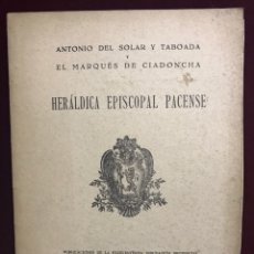 Libros de segunda mano: HERÁLDICA EPISCOPAL PACENSE. POR ANTONIO DEL SOLAR TABOADA, MARQUÉS DE CIADONCHA, 1944. BADAJOZ. Lote 186051318