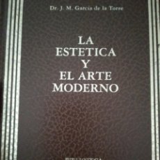 Libros de segunda mano: LA ESTÉTICA Y EL ARTE MODERNO.DR. JOSÉ MARÍA GARCÍA DE LA TORRE.1984. Lote 186317620