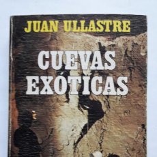 Libros de segunda mano: CUEVAS EXÓTICAS. (JUAN ULLASTRE). (AVENTURA/ESPELEOLOGÍA)