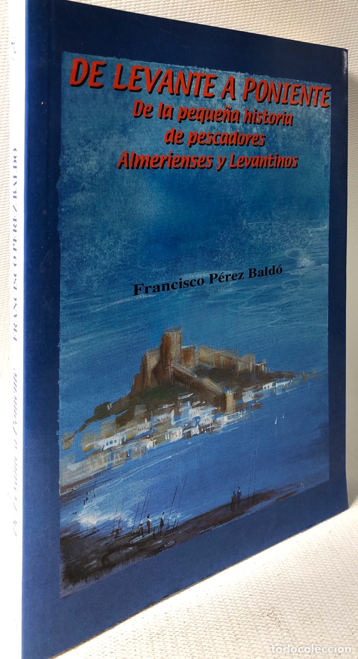Gebrauchte B&uuml;cher: DE LEVANTE A PONIENTE  &middot;&middot;&middot;DE LA PEQUE&Ntilde;A HISTORIA DE PESCADORES ALMERIENSES Y LEVANTINOS &middot;&middot;&middot;