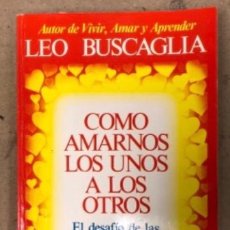 Libros de segunda mano: COMO AMARNOS LOS UNOS A LOS OTROS (EL DESAFÍO DE LAS RELACIONES HUMANAS). LEO BUSCAGLIA. ED. DIANA . Lote 146130614