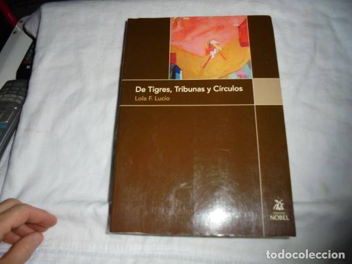 Libros de segunda mano: DE TIGRES TRIBUNAS Y CIRCULOS.LOLA F.LUCIO.EDICIONES NOBEL 2003.