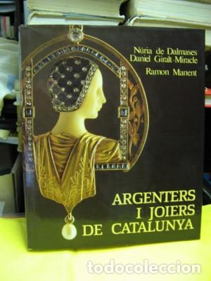 Libri di seconda mano: DALMASES, Nuria de/ GIRALT-MIRACLE, Daniel/ MANENT, Ramon. - ARGENTERS I JOIERS DE CATALUNYA.