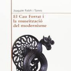 Libros de segunda mano: [MODERNISMO: ] FOLCH I TORRES, J.: EL CAU FERRAT I LA MUSEÏTZACIÓ DEL MODERNISME. Lote 189312400