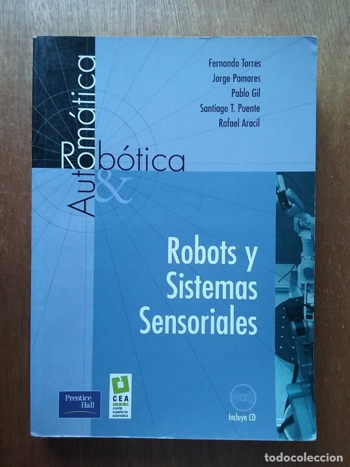Libri di seconda mano: ROBOTS Y SISTEMAS SENSORIALES, FERNANDO TORRES, JORGE POMARES, PABLO GIL, PEARSON PRENCICE HALL 2002