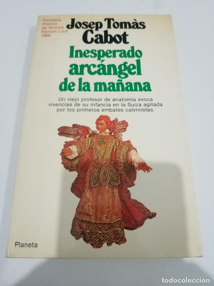 Libros de segunda mano: INESPERADO ARCANGEL DE LA MA&Ntilde;ANA.- JOSEP TOMAS CABOT - Foto 1