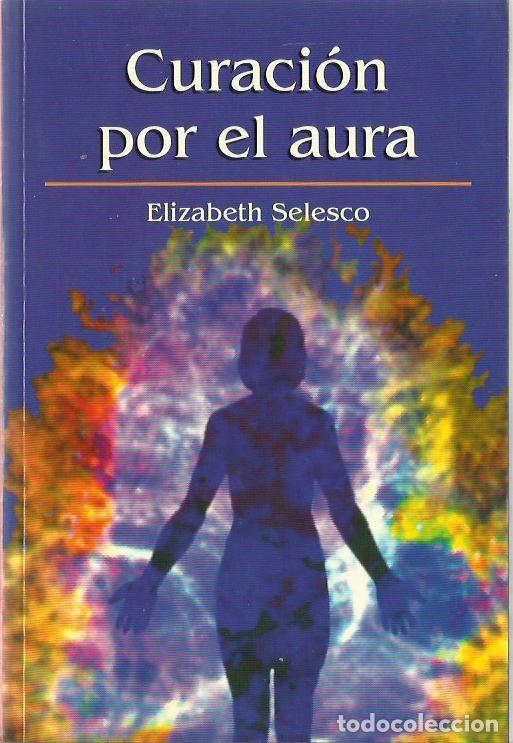 Libros de segunda mano: ref.0017606 CURACI&Oacute;N POR EL AURA / Elizabeth Selesco - Foto 1