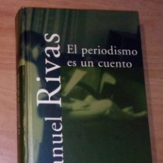 Libros de segunda mano: MANUEL RIVAS - EL PERIODISMO ES UN CUENTO - ALFAGUARA, 1997 [PRIMERA EDICIÓN]. Lote 139581570