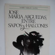 Libros de segunda mano: JOSÉ MARÍA ARGUEDAS, ENTRE SAPOS Y HALCONES. MARIO VARGAS LLOSA. PRIMERA EDICIÓN. Lote 191359018