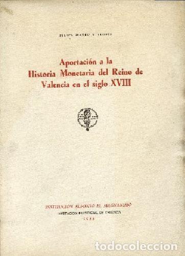 Libri di seconda mano: MATEU I LLOPIS, ,, APORTACION A LA HISTORIA MONETARIA DEL REINO DE VALENCIA EN EL Siglo XVIII rr