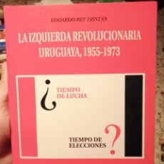 Libros de segunda mano: LA IZQUIERDA REVOLUCIONARIA URUGUAYA, 1955-1973. EDUARDO REY TRISTÁN