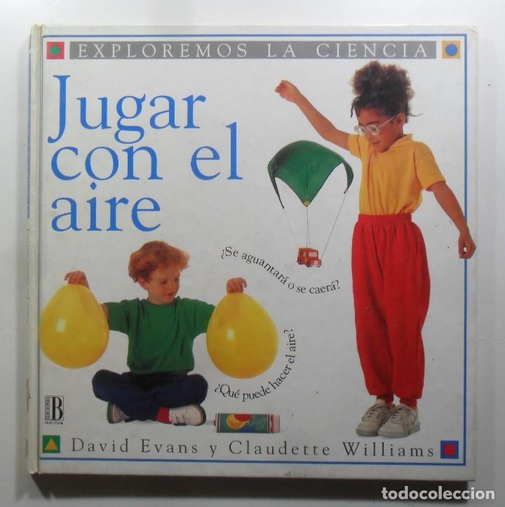 Libros de segunda mano: JUGAR CON EL AIRE - EXPLORAR LA CIENCIA - ED. B - 1994 - Foto 1