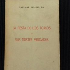Libros de segunda mano: LA FIESTA DE LOS TOROS Y SUS TRISTES VERDADES. SANTIAGO ESTERAS GIL. EDITORIAL OCHOA 1962.. Lote 192321645