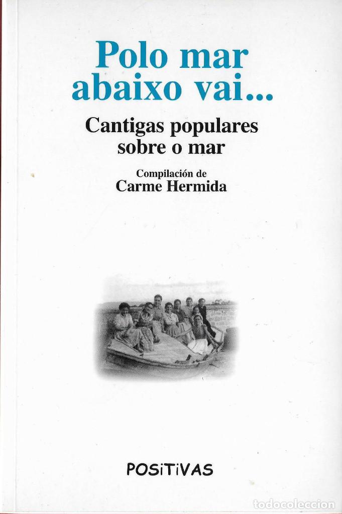 Libros de segunda mano: POLO MAR ABAIXO VAI , 175 pg compendio de las cantigas populares sobre o mar COMO NUEVO