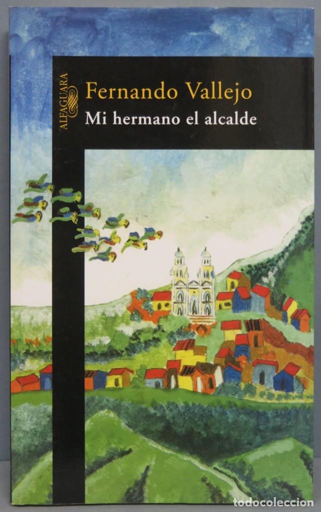 Libros de segunda mano: 2004.- MI HERMANO EL ALCALDE. FERNANDO VALLEJO - Foto 1