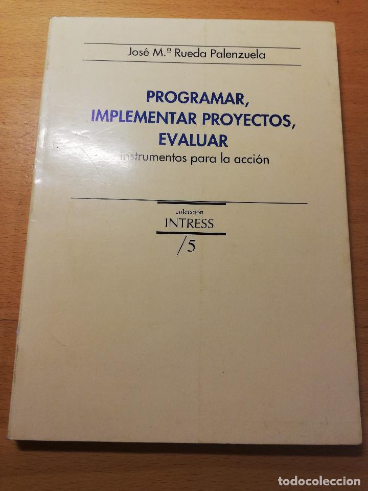 Libros de segunda mano: PROGRAMAR, IMPLEMENTAR PROYECTOS, EVALUAR. INSTRUMENTOS PARA LA ACCI&Oacute;N (JOS&Eacute; M&ordf; RUEDA PALENZUELA) - Foto 1