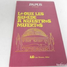Libros de segunda mano: LO QUE LES SUCEDE A NUESTROS MUERTOS (DR. ENCAUSSE) - PAPAUS - LUIS CÁRCAMO-1978