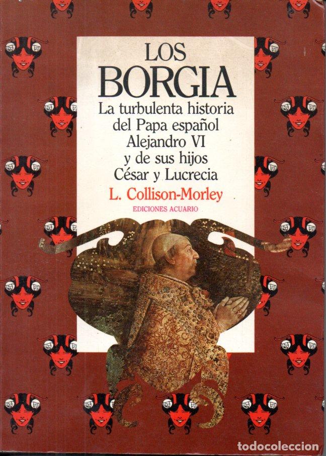 Libros de segunda mano: COLLISON MORLEY : LOS BORGIA (ACUARIO, 1982) - Foto 1