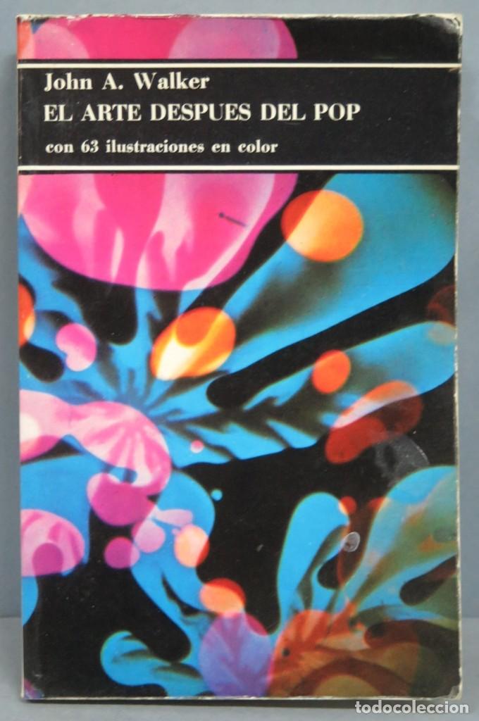 Libros de segunda mano: EL ARTE DESPU&Eacute;S DEL POP. JOHN A. WALKER - Foto 1