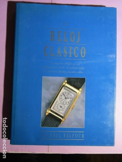 Libros de segunda mano: EL RELOJ CL&Aacute;SICO; BALFOUR, Michael GRAN FORMATO - Foto 1