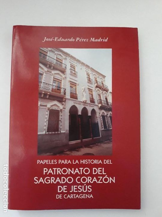 Libros de segunda mano: Papeles para la historia del Patronato del Sagrado Coraz&oacute;n de Jes&uacute;s de Cartagena. Jos&eacute; Eduardo P&eacute;rez