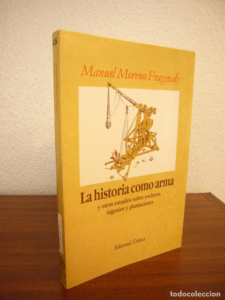 Libros de segunda mano: MANUEL MORENO FRAGINALS: LA HISTORIA COMO ARMA Y OTROS ESTUDIOS SOBRE ESCLAVOS (CR&Iacute;TICA)