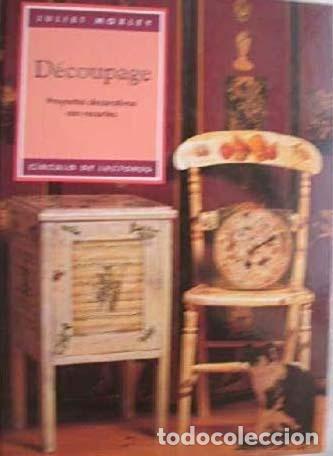 Libros de segunda mano: D&Eacute;COUPAGE. PROYECTOS DECORATIVOS CON RECORTES - Juliet Moxley - Foto 1