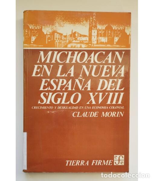 Second hand books: MICHOAC&Aacute;N EN LA NUEVA ESPA&Ntilde;A DEL SIGLO XVIII. CRECIMIENTO Y DESIGUALDAD EN LA ECONOM&Iacute;A COLONIAL. MOR